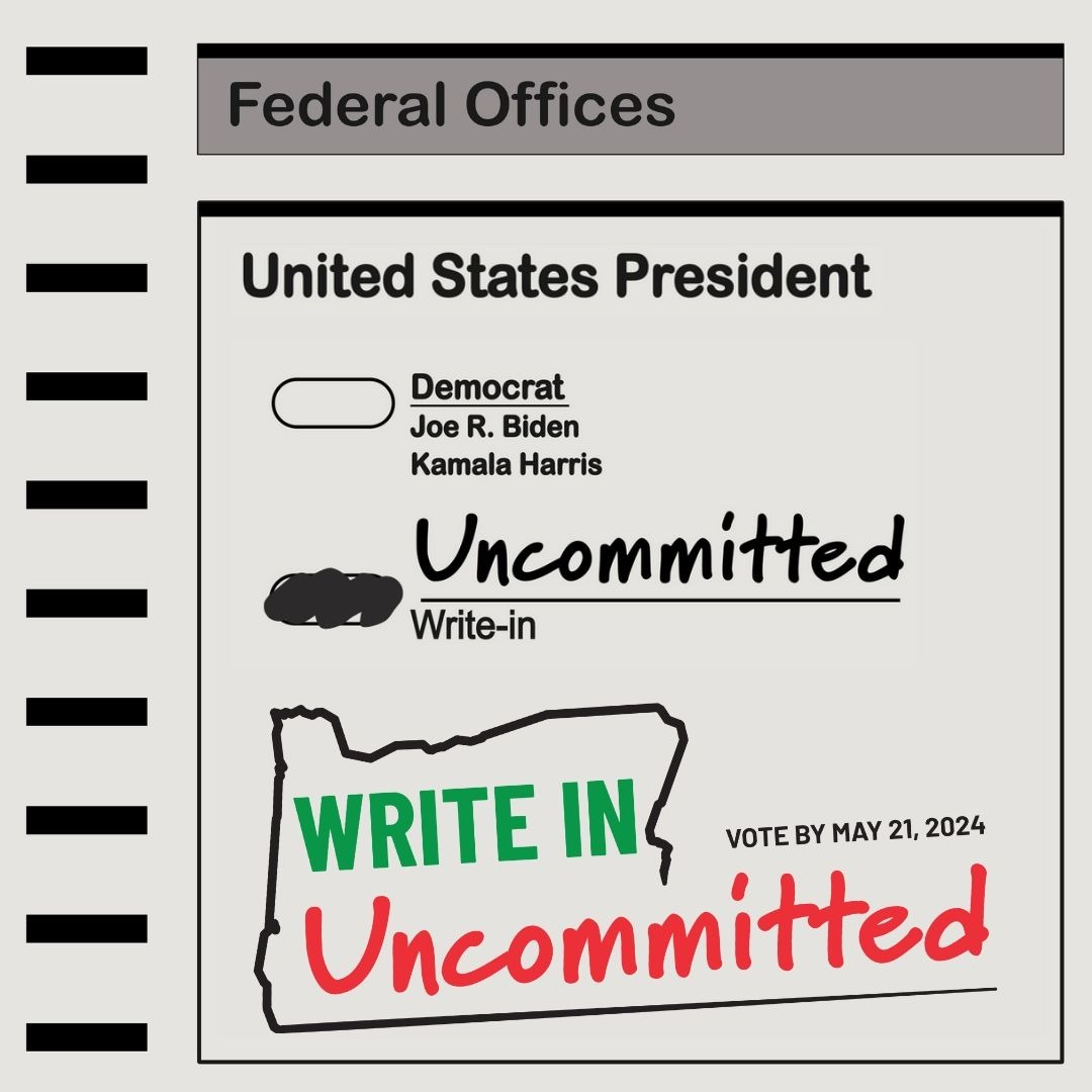 A tight crop of a ballot. Headline is United States President. The bubble next to Democrat, Joe Biden and Kamala Harris is unfilled. Below that is a Write-in line that has Uncommitted written in, and the bubble next to it filled. In the blank space below, there is a logo that looks like an outline of the state of Oregon with Write In Uncommitted emblazoned across it.